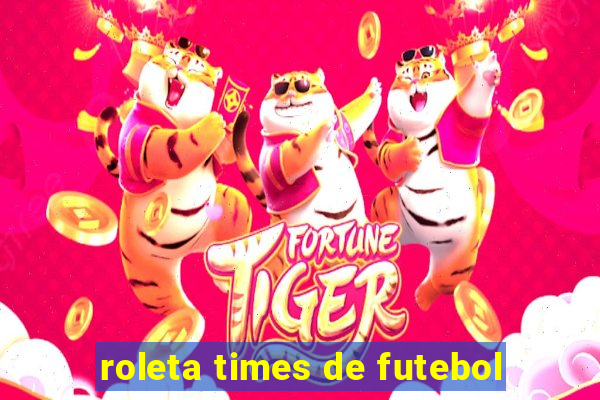 roleta times de futebol